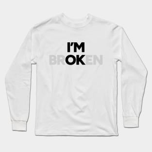 I'm OK I'm brOKen Long Sleeve T-Shirt